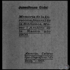 MEMORIA DE LA DIRECCIN DE LA BIBLIOTECA, MUSEO I ARCHIVO DE LA NACIN AO 1906 - Por JUAN SILVANO GODOI - Ao 1907